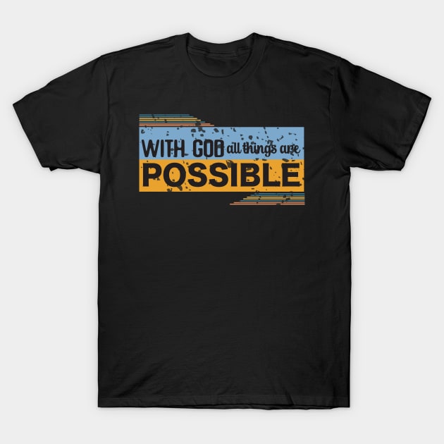 With God All things Are Possible (version 2)- Christian design T-Shirt by Jenuinely Designed 4 U